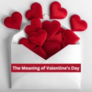 The Meaning of Valentine’s Day